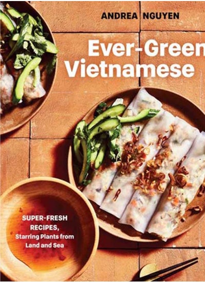 اشتري Ever-Green Vietnamese : Super-Fresh Recipes, Starring Plants from Land and Sea A Plant-Based Cookbook في السعودية