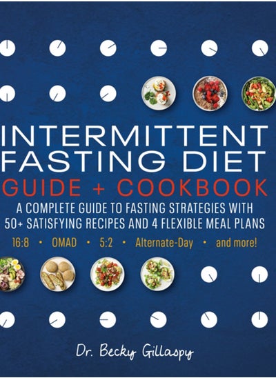 اشتري Intermittent Fasting Diet Guide and Cookbook : A Complete Guide to Fasting Strategies with 50+ Satisfying Recipes and 4 Flexible Meal Plans: 16:8, OMAD, 5:2, Alternate-day, and More في الامارات