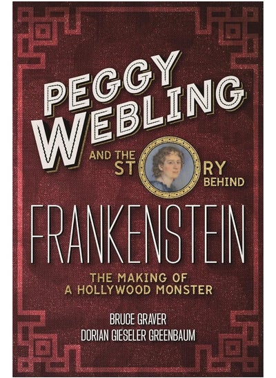 Buy Peggy Webling and the Story Behind Frankenstein: The Making of a Hollywood Monster in UAE