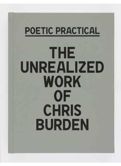 اشتري Poetic Practical : The Unrealized Work of Chris Burden في الامارات