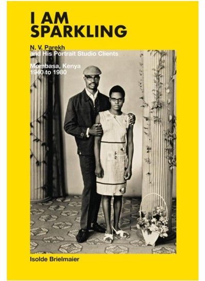 اشتري Isolde Brielmaier: I am sparkling : N.V. Parekh & His Portrait Studio Mombasa, Kenya 1940-1980 في الامارات