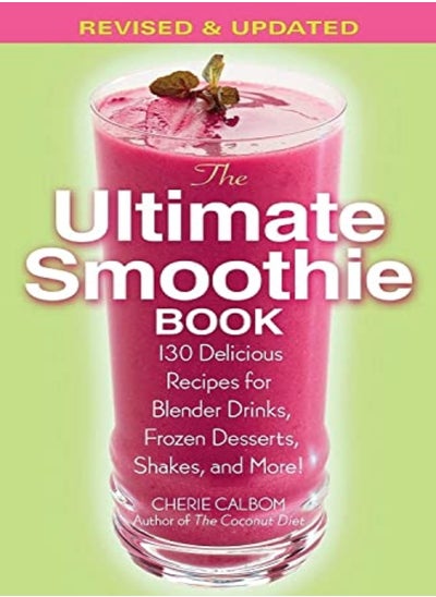 اشتري The Ultimate Smoothie Book : 130 Delicious Recipes for Blender Drinks, Frozen Desserts, Shakes, and في الامارات