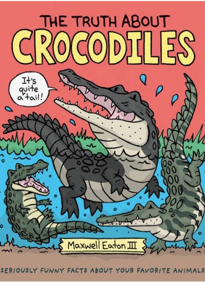 اشتري The Truth About Crocodiles : Seriously Funny Facts about Your Favorite Animals في الامارات