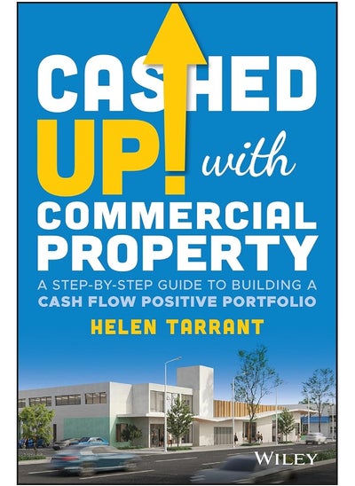 Buy Cashed Up with Commercial Property: A Step-by-Step Guide to Building a Cash Flow Positive Portfolio in UAE