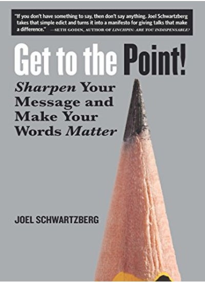 Buy Get To The Point Sharpen Your Message And Make Your Words Matter by Schwartzberg, Joel Paperback in UAE