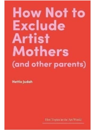 Buy How Not to Exclude Artist Mothers (and Other Parents) in UAE