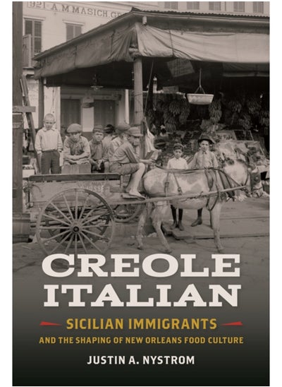 Buy Creole Italian : Sicilian Immigrants and the Shaping of New Orleans Food Culture in Saudi Arabia