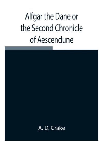 اشتري Alfgar The Dane Or The Second Chronicle Of Aescendune; A Tale Of The Days Of Edmund Ironside - Paperback في السعودية