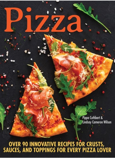 Buy Pizza : Over 90 innovative recipes for crusts, sauces and toppings for every pizza lover in UAE