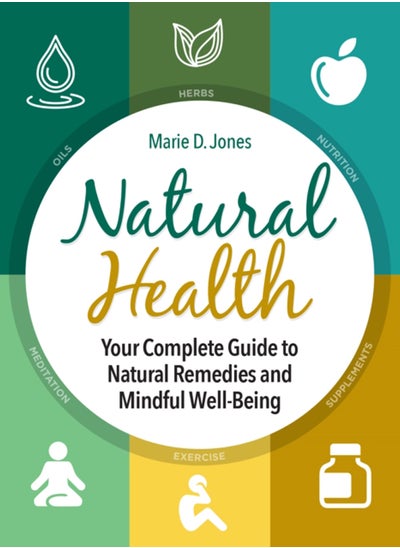 Buy Natural Health : Your Complete Guide to Natural Remedies and Mindful Well-Being in Saudi Arabia