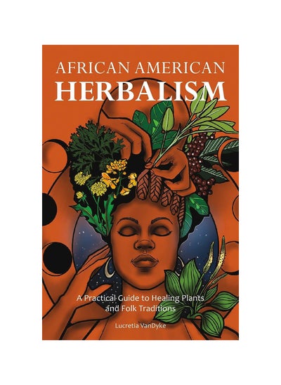 Buy African American Herbalism: A Practical Guide to Healing Plants and Folk Traditions Paperback in UAE