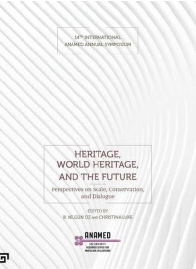 Buy Heritage, World Heritage, and the Future - Perspectives on Scale, Conservation, and Dialogue in Saudi Arabia