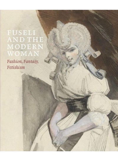 Buy Fuseli and the Modern Woman : Fashion, Fantasy, Fetishism in UAE