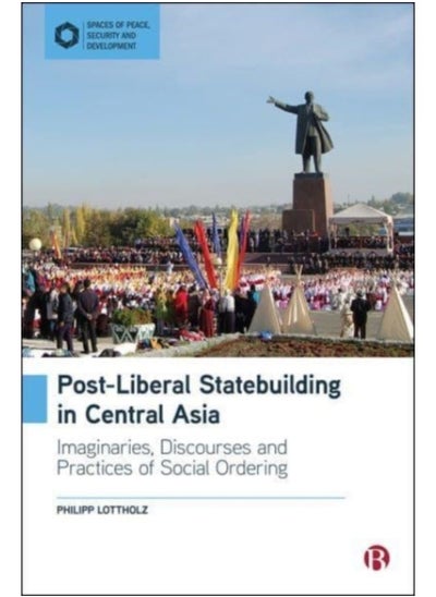 Buy Post-Liberal Statebuilding In Central Asia : Imaginaries, Discourses And Practices Of Social Ordering - Hardback in Saudi Arabia