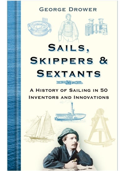 Buy Sails, Skippers and Sextants : A History of Sailing in 50 Inventors and Innovations in Saudi Arabia