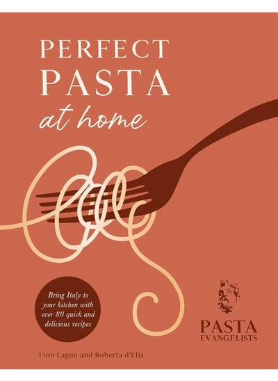 اشتري Perfect Pasta at Home: Bring Italy to your kitchen with over 80 quick and delicious recipes في الامارات