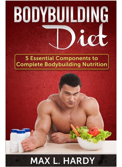 اشتري Bodybuilding Diet: 5 Essential Components to Complete Bodybuilding Nu في الامارات