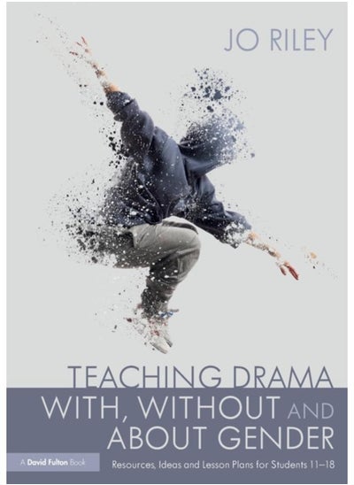 Buy Teaching Drama With, Without and About Gender : Resources, Ideas and Lesson Plans for Students 11???18 in UAE