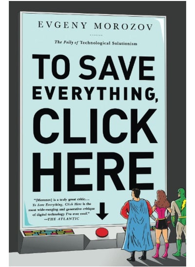 اشتري To Save Everything, Click Here: The Folly of Technological Solutionism في الامارات