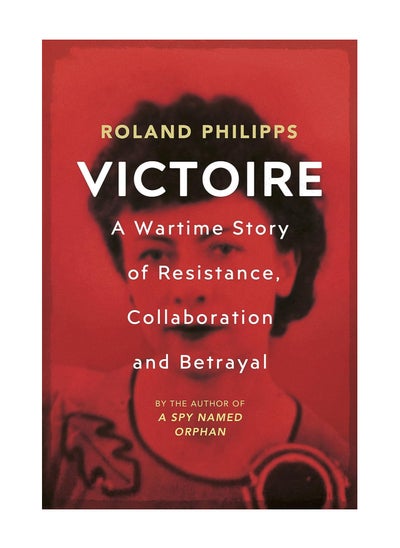 Buy Victoire A Wartime Story Of Resistance Collaboration And Betrayal Paperback in UAE