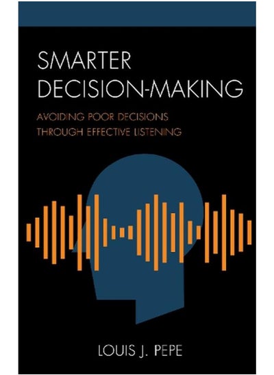 اشتري Smarter Decision-Making: Avoiding Poor Decisions through Effective Listening (Organizational Management) في مصر