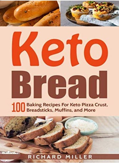 Buy Keto Bread: 100 Baking Recipes For Keto Pizza Crust, Breadsticks, Muffins, and More in UAE