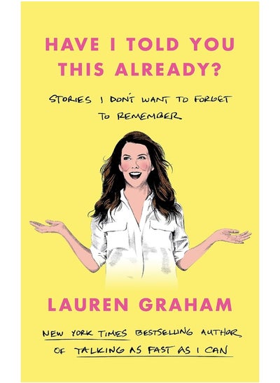 Buy Have I Told You This Already?: Stories I Don't Want to Forget to Remember - the New York Times bestseller from the Gilmore Girls star in UAE