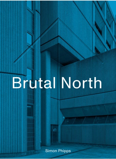 Buy Brutal North : Post-War Modernist Architecture in the North of England in UAE