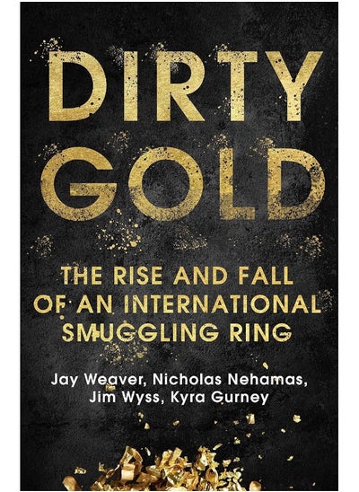 اشتري Dirty Gold: The Rise and Fall of an International Smuggling Ring في الامارات