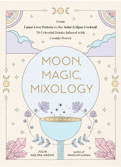 اشتري Moon, Magic, Mixology : From Lunar Love Spell Sangria to the Solar Eclipse Sour, 70 Celestial Drinks Infused with Cosmic Power في السعودية