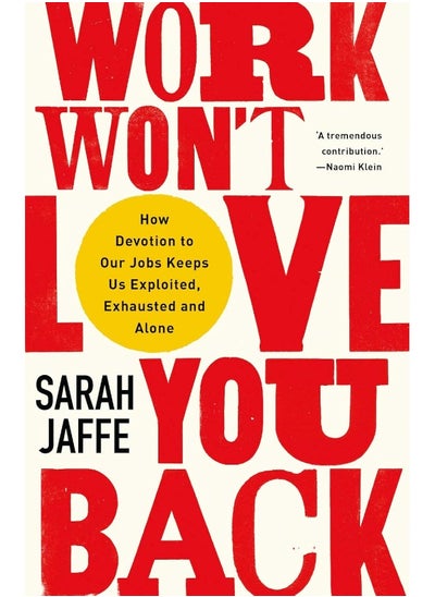 اشتري Work Won't Love You Back: How Devotion to Our Jobs Keeps Us Exploited, Exhausted and Alone في الامارات