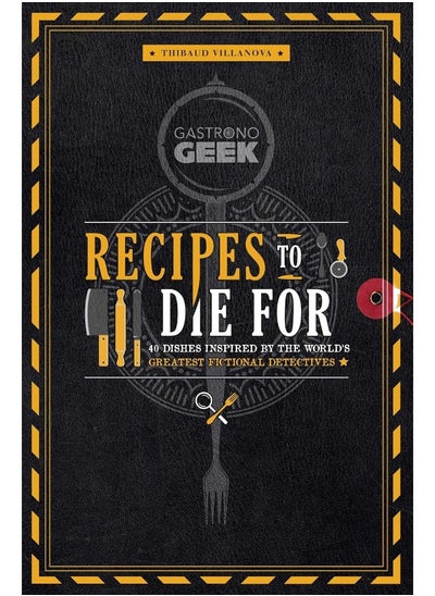 Buy Gastronogeek: Recipes to Die for: 40 Dishes Inspired by the World's Greatest Fiction in UAE