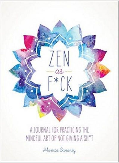 Buy ZEN as F*Ck: A Journal for Practicing the Mindful Art of Not Giving a Sh*T in UAE