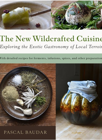 اشتري The New Wildcrafted Cuisine : Exploring the Exotic Gastronomy of Local Terroir في السعودية