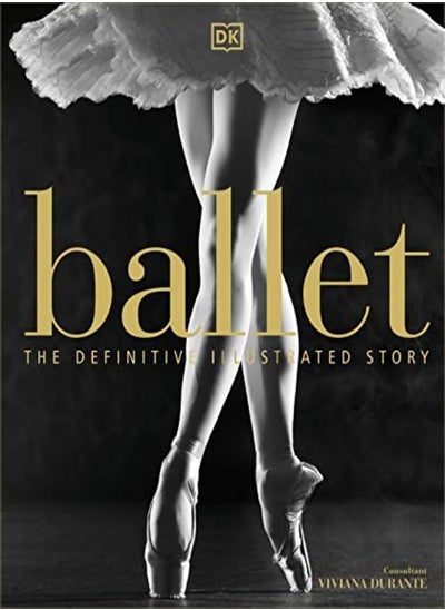 اشتري Ballet The Definitive Illustrated Story by DK - Durante, Viviana Hardcover في الامارات