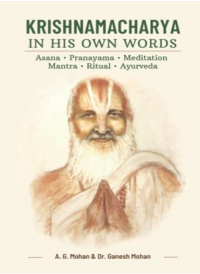 Buy Krishnamacharya In His Own Words Asana Pranayama Meditation Mantra Ritual Ayurveda by Mohan, Ganesh - Mohan, A G Paperback in UAE