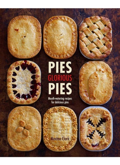 Buy Pies Glorious Pies: Mouth-Watering Recipes for Delicious Pies in UAE