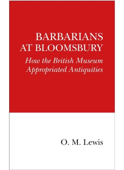 Buy Barbarians at Bloomsbury : How the British Museum Appropriated Antiquities in UAE