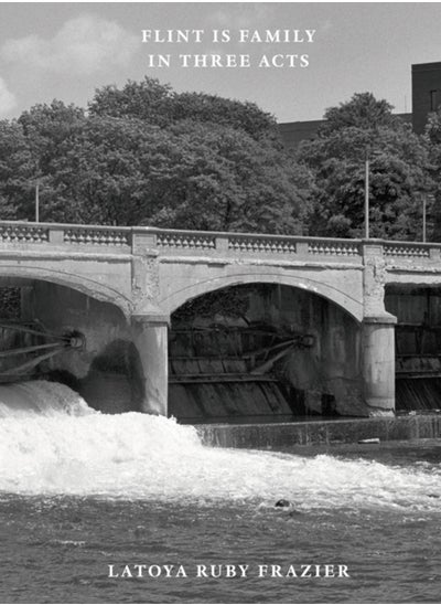 Buy Latoya Ruby Frazier: Flint is Family in Three Acts in UAE