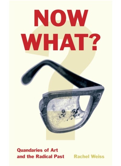 اشتري Now What? : Quandaries of Art and the Radical Past في الامارات