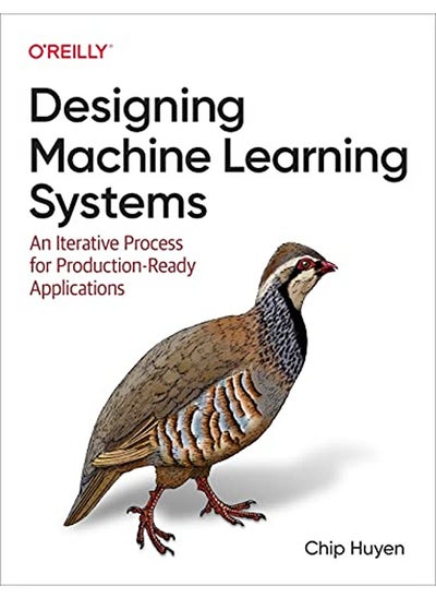 اشتري Designing Machine Learning Systems: An Iterative Process for Production-Ready Applications في الامارات