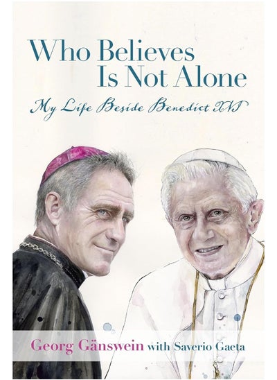 اشتري Who Believes Is Not Alone: My Life Beside Benedict XVI في الامارات