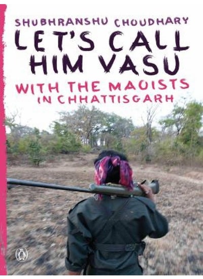 Buy Let's Call Him Vasu: with the Maoists in Chhattisgarh in UAE