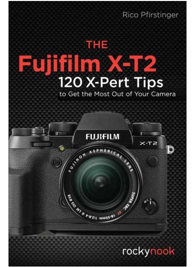 اشتري كاميرا Fujifilm X-T2: 120 نصيحة احترافية لتحقيق أقصى استفادة من الكاميرا في السعودية