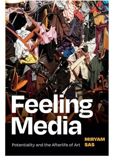 اشتري Feeling Media : Potentiality and the Afterlife of Art في الامارات