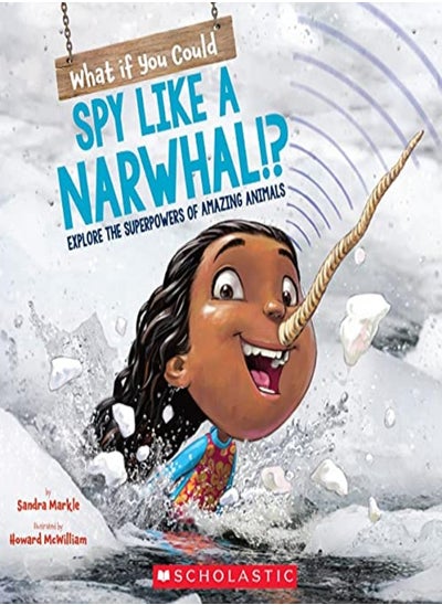 Buy What If You Could Spy Like A Narwhal!?: Explore The Superpowers Of Amazing Animals in UAE