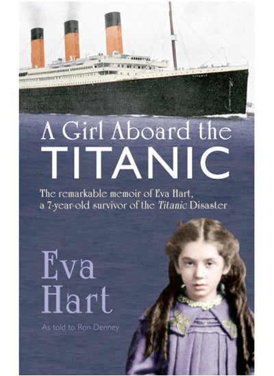 اشتري A Girl Aboard the Titanic : The Remarkable Memoir of Eva Hart, a 7-year-old Survivor of the Titanic Disaster في السعودية