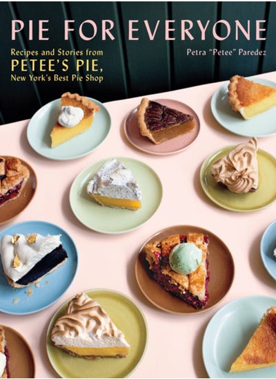 اشتري Pie for Everyone : Recipes and Stories from Petee's Pie, New York's Best Pie Shop في الامارات