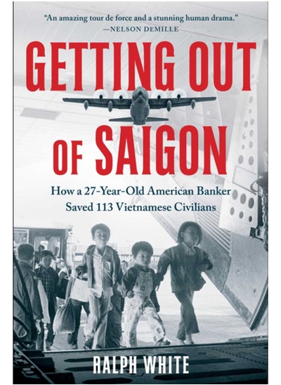 اشتري Getting Out of Saigon : How a 27-Year-Old Banker Saved 113 Vietnamese Civilians في السعودية