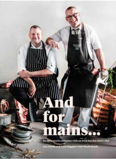 Buy And for Mains : Recipes, Stories and Pints with an Irish Butcher and a Chef in Saudi Arabia